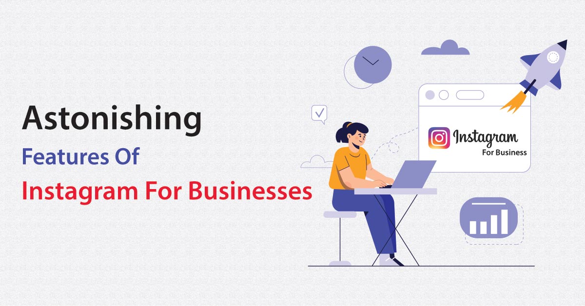 Astonishing Features Of Instagram For Businesses